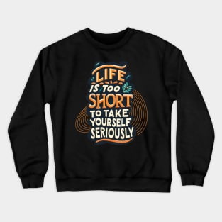 Life is too short Crewneck Sweatshirt